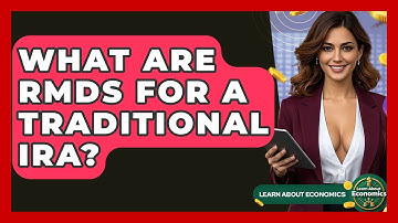 What Are RMDs For A Traditional IRA? - Learn About Economics