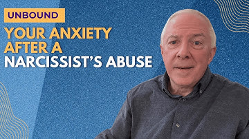 Unbound:  Your Anxiety After A Narcissist