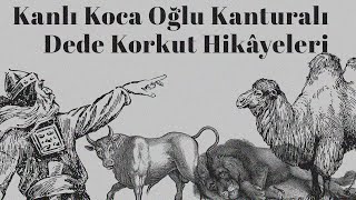  Kanlı Koca Oğlu Kanturalı Dede Korkut Hikâyeleri Sesli̇ Ki̇tap İbrahim Eser