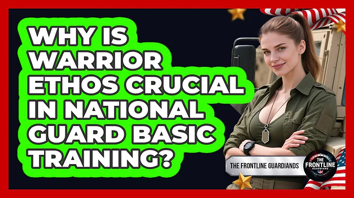 Why Is Warrior Ethos Crucial In National Guard Basic Training? - The Frontline Guardians