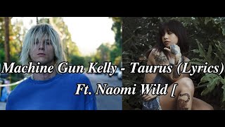 Machine Gun Kelly - Taurus Lyrics Ft. Naomi Wild #lyrics