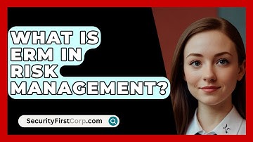 What Is ERM In Risk Management? - SecurityFirstCorp.com