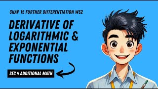 Sec 4 AM Chap 15 Further Differentiation WS2 (Derivative of Exponential & Logarithmic Functions)