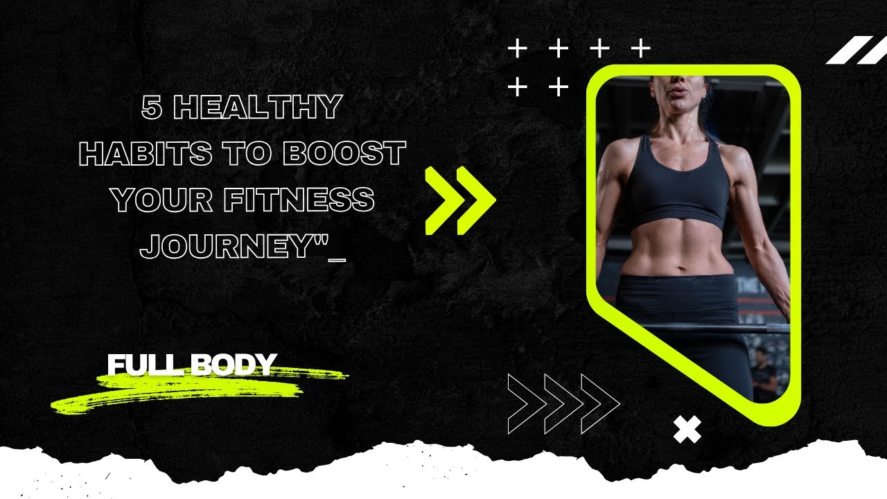 5 Healthy Habits to Boost Your Fitness Journey - YouTube