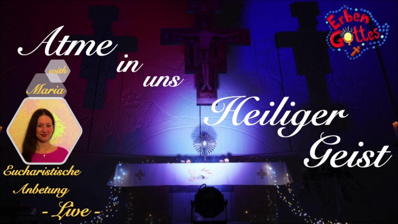 Eucharistische Anbetung Live Atme in uns Heiliger Geist Maria feat. ErbenGottes YouTube Eucharistische Anbetung Live Atme in uns Heiliger Geist Maria feat. ErbenGottes YouTube