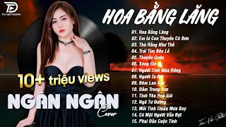 HOA BẰNG LĂNG x EM LÀ CON THUYỀN CÔ ĐƠN ♫ NGÂN NGÂN COVER - Nhạc ballad buồn tâm trạng TOÀN BÀI HAY