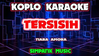 TERSISIH KARAOKE - TIARA AMORA - SIMPATIK MUSIC @koplokaraooke 