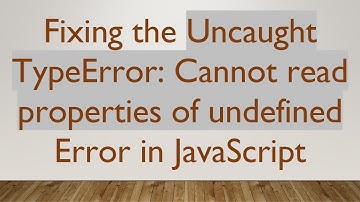 Fixing the Uncaught TypeError: Cannot read properties of undefined Error in JavaScript