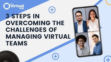 3 Steps In Overcoming The Challenges Of Managing Virtual Teams