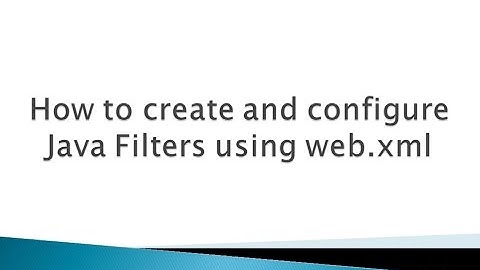 How to create and configure Java Filters using web.xml file ?.