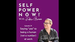 29: Video Podcast - Saying “yes” to being a human (not a number) at work