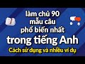Làm chủ 90 mẫu câu phổ biến nhất trong tiếng Anh: Cách sử dụng và nhiều ví dụ