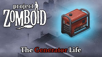 The Generator Life: Project Zomboid