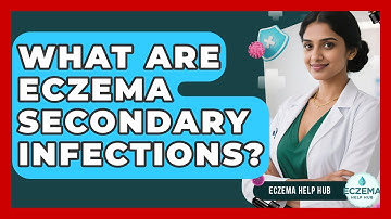 What Are Eczema Secondary Infections? - Eczema Help Hub