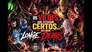 Vilões que estavam certos até irem longe demais.