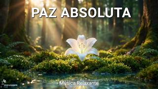 Música para Relaxar a Mente e Encontrar Paz Absoluta | Instrumental Suave | Energia Positiva