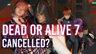 Dead or Alive 7 has been cancelled......