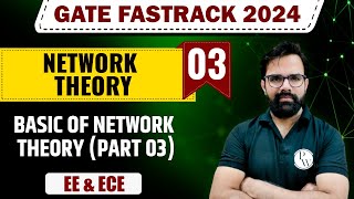 Network Theory 03 | Basic of Network Theory (Part  03) | EE & ECE | GATE 2024 FastTrack Batch