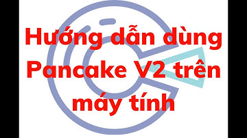 Hướng dẫn dùng Pancake V2 trên máy tính