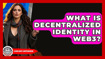 What Is Decentralized Identity In Web3? - Learn About Libertarianism