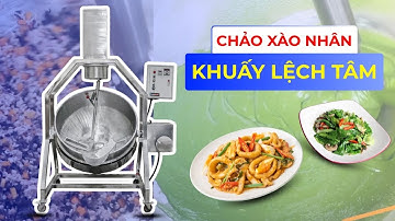 CHẢO XÀO NHÂN KHUẤY LỆCH TÂM - GIẢI PHÁP XÀO NẤU HIỆN ĐẠI CHO NHÀ HÀNG, BẾP ĂN CÔNG NGHIỆP