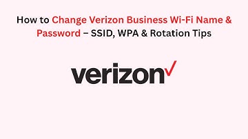 How to Change Verizon Business Wi-Fi Name & Password – SSID, WPA & Rotation Tips