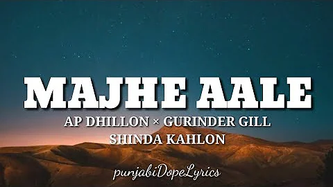 Majhe Aale(lyrics) - Ap Dhillon - Gurinder Gill - Shinda kahlon - New punjabi songs 2021