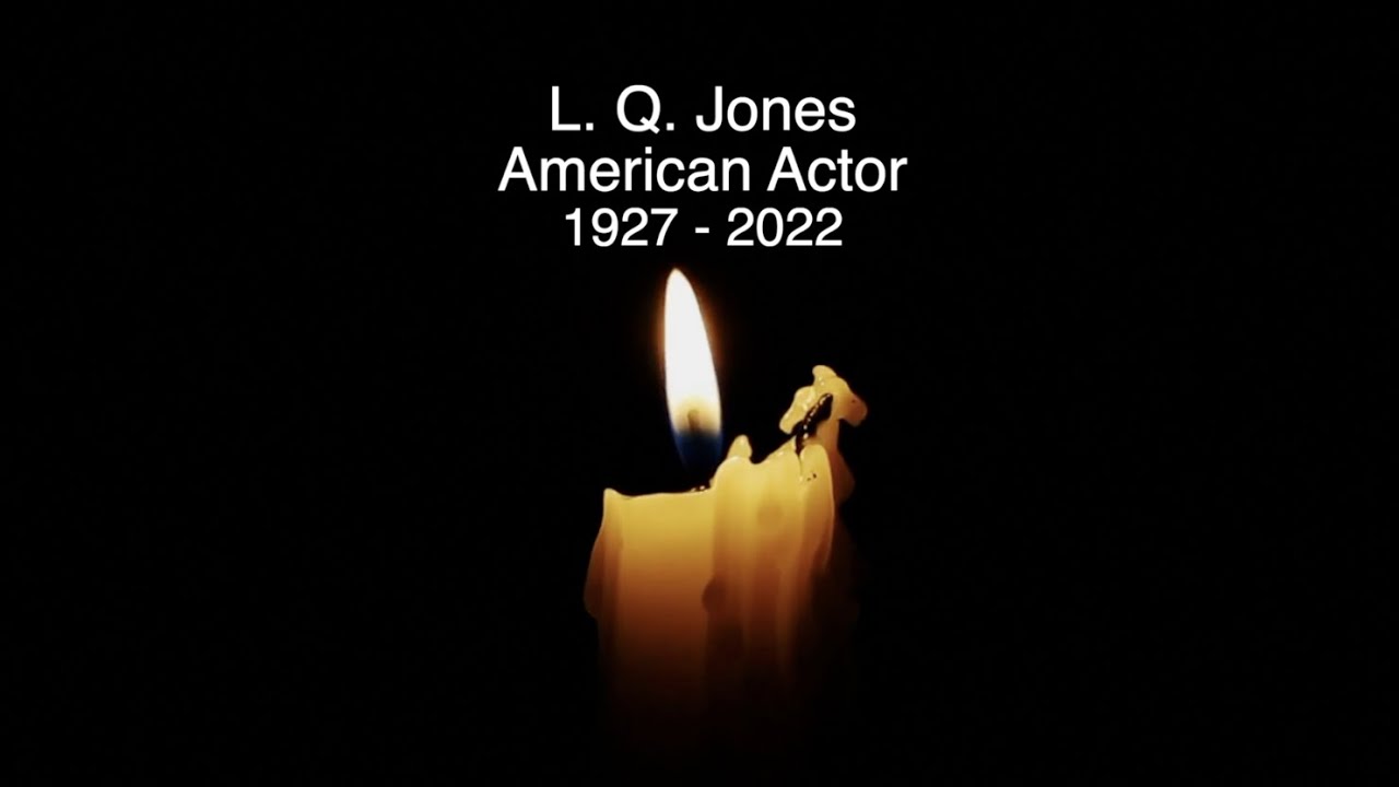L.  Q.  JONES - RIP - TRIBUTE TO THE AMERICAN ACTOR WHO HAS DIED AGED 94