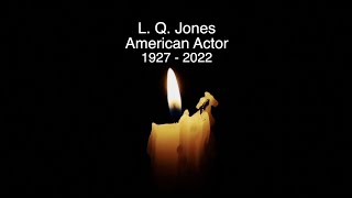 L.  Q.  JONES - RIP - TRIBUTE TO THE AMERICAN ACTOR WHO HAS DIED AGED 94