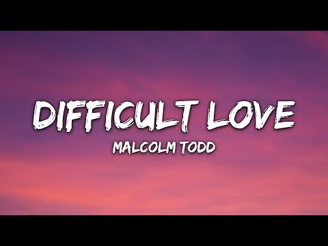 Malcolm Todd - Difficult Love (Lyrics)
