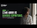 Ref:-YWraqLEsIU Como abrir os ouvidos espirituais