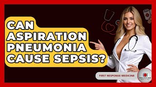 Can Aspiration Pneumonia Cause Sepsis? - First Response Medicine