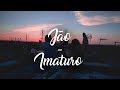 Jão - Imaturo (Letra)