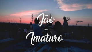 Video thumbnail of "Jão - Imaturo (Letra)"