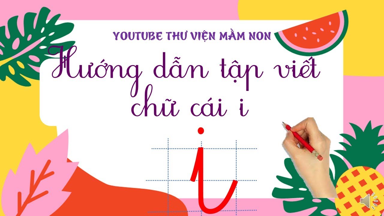HƯỚNG DẪN TẬP VIẾT CHỮ I/DÀNH CHO HỌC SINH LỚP 1/THƯ VIỆN MẦM NON/CHỮ ...