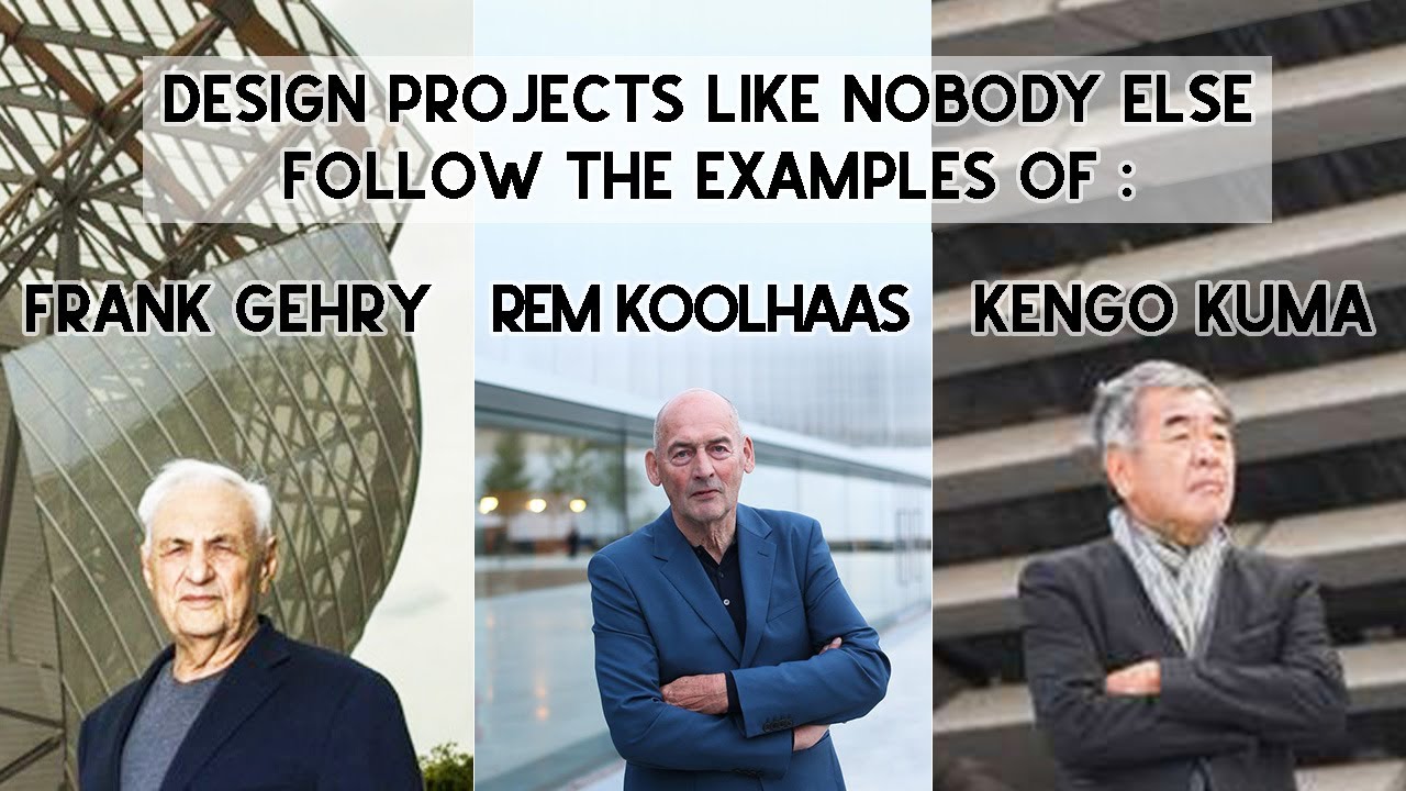 Design projects like nobody else. Follow the examples of Gehry, Koolhaas and Kuma.