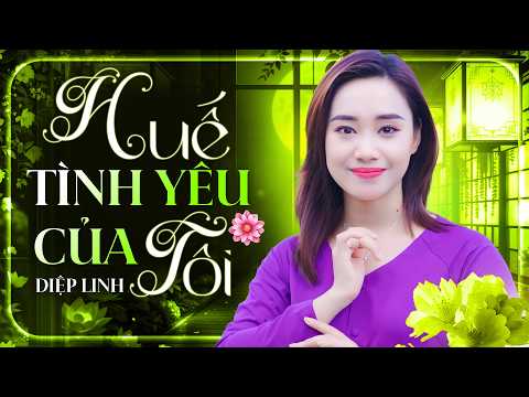 Huế Tình Yêu Của Tôi - Diệp Linh Hát Ca Khúc Này Khiến Người Nghe Chỉ Muốn Đến Huế | Official MV