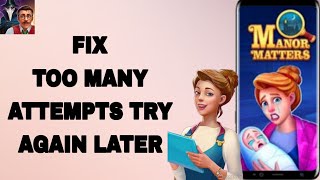 How To Fix And Solve Too Many Attempts Try Again Later On Manor Matters App | Final Solution screenshot 4