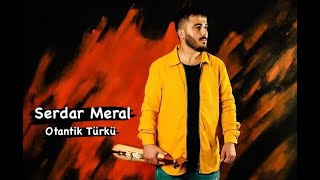 Serdar Meral - Otantik Türkü