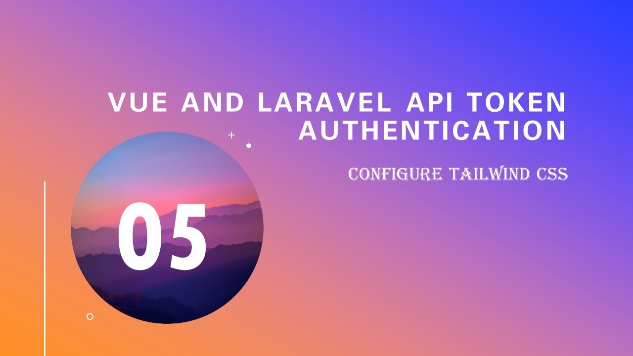 05 configure tailwind css vue and laravel api token authentication