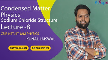 Lecture-8 | Condensed Matter Physics | Sodium Chloride Structure