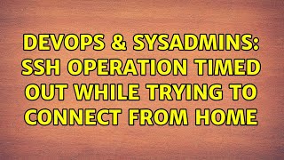 Famous DevOps & SysAdmins: ssh operation timed out while trying to connect from home Profile