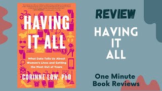 Having It All: What Data Tells Us About Women's Lives by Corinne Low PhD, One Minute Book Review