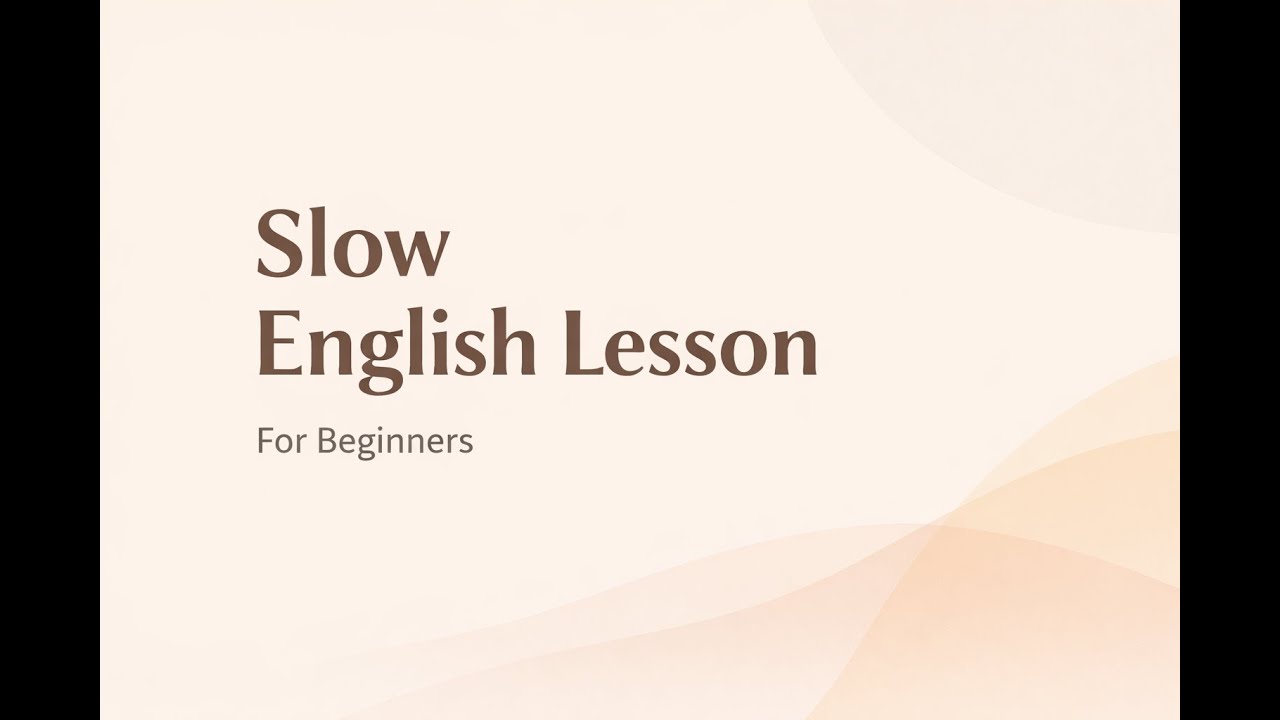 No Hurry — Slow English Lesson for Beginners | Learn Real Everyday English