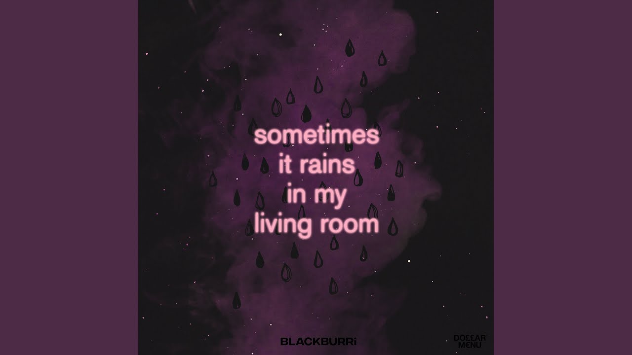 Sometimes It Rains In My Living Room