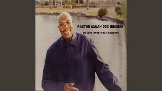 Video thumbnail of "Pastor Isaiah Doc Brisbon - Oh Lord I Want You to Help Me"
