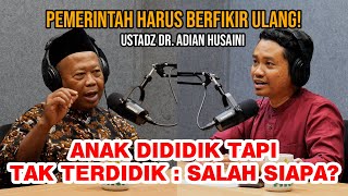 PODCAST : ANAK DIDIDIK TAPI TAK TERDIDIK : SALAH SIAPA?? || UST. DR. ADIAN HUSAINI