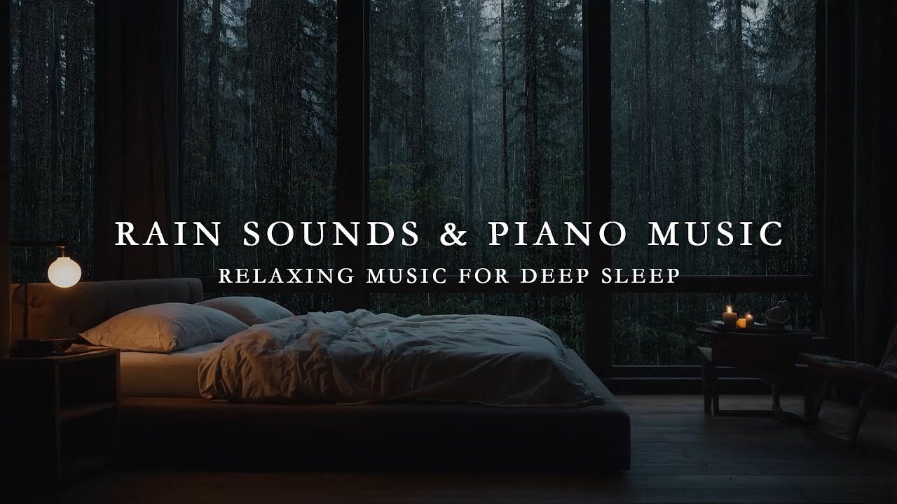 Rain Sounds & Soft Piano Music - Relaxing Sleep Music for Deep Sleep ...
