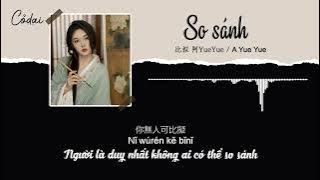 [Vietsub   Pinyin] So sánh - A Yue Yue / 比拟 - 阿yueyue