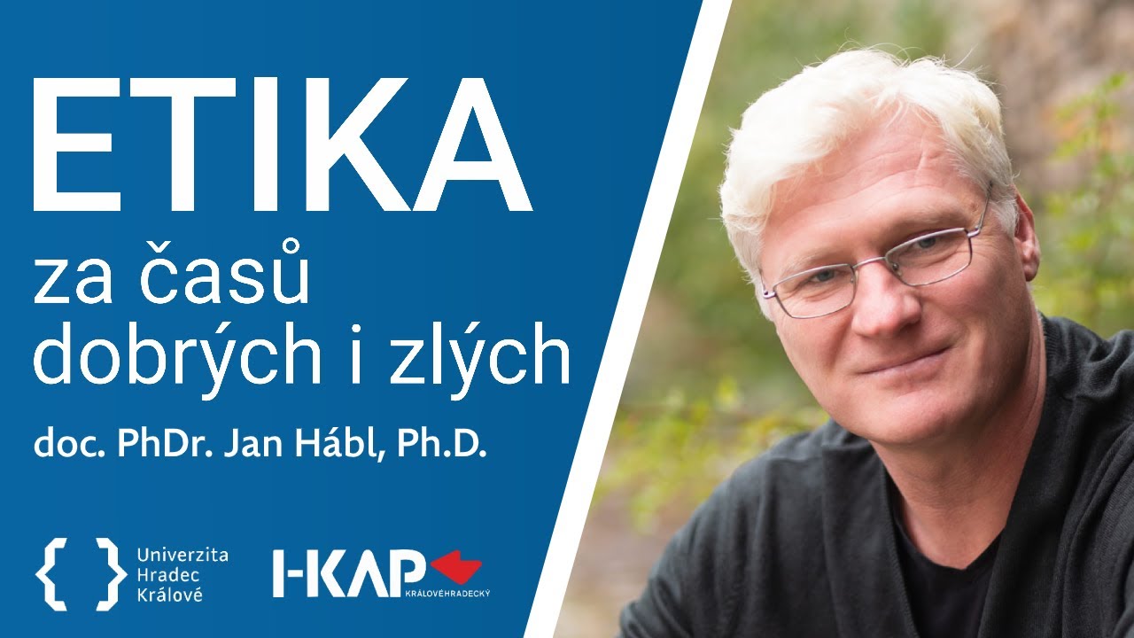Jan Hábl: Je možné naučit se dobru? | Etika za časů dobrých i zlých